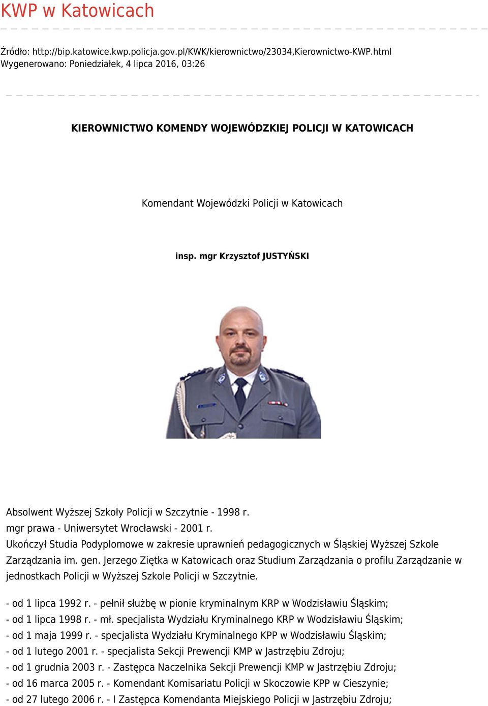 mgr Krzysztof JUSTYŃSKI Absolwent Wyższej Szkoły Policji w Szczytnie - 1998 r. mgr prawa - Uniwersytet Wrocławski - 2001 r.