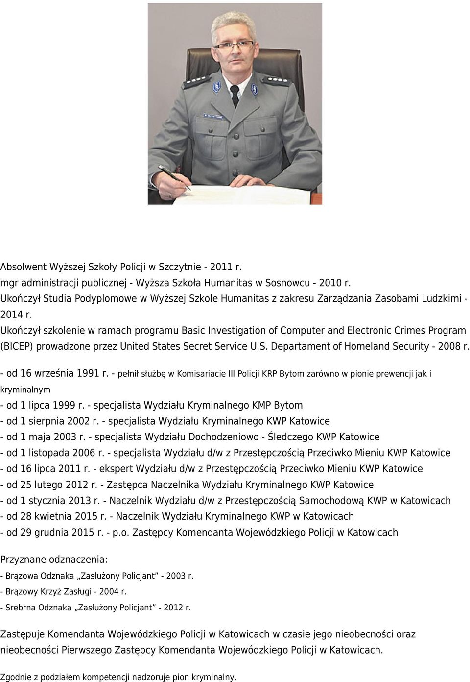 Ukończył szkolenie w ramach programu Basic Investigation of Computer and Electronic Crimes Program (BICEP) prowadzone przez United States Secret Service U.S. Departament of Homeland Security - 2008 r.