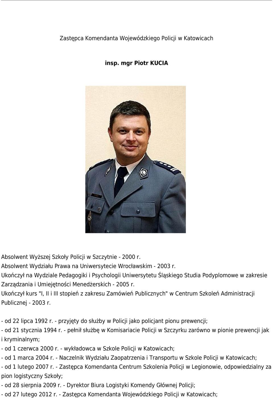 Ukończył kurs "I, II i III stopień z zakresu Zamówień Publicznych" w Centrum Szkoleń Administracji Publicznej - 2003 r. - od 22 lipca 1992 r.