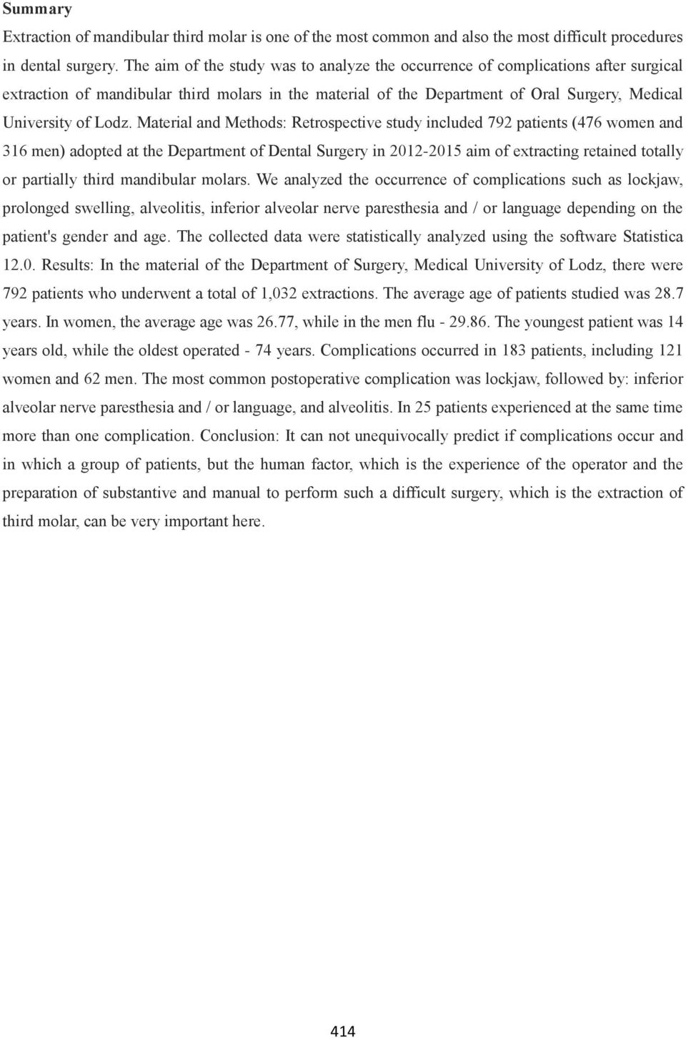 Material and Methods: Retrospective study included 792 patients (476 women and 316 men) adopted at the Department of Dental Surgery in 2012-2015 aim of extracting retained totally or partially third
