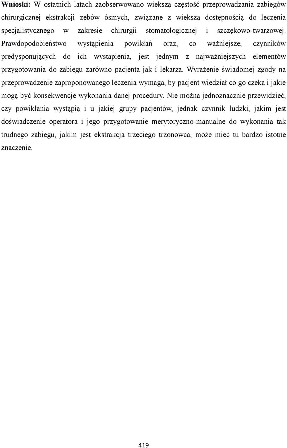 Prawdopodobieństwo wystąpienia powikłań oraz, co ważniejsze, czynników predysponujących do ich wystąpienia, jest jednym z najważniejszych elementów przygotowania do zabiegu zarówno pacjenta jak i