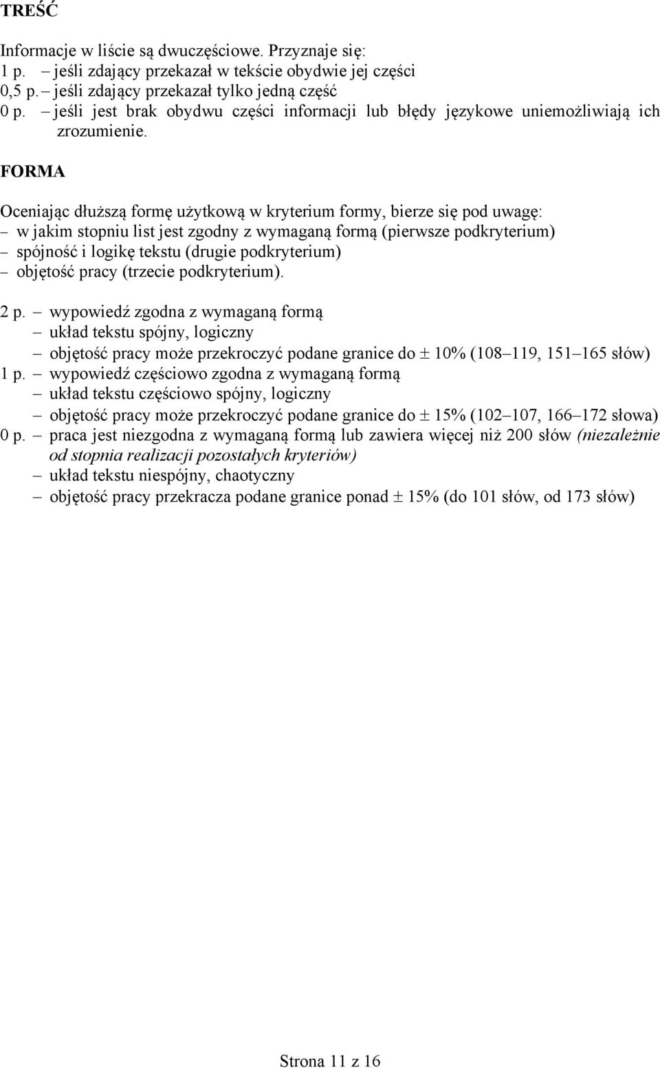 FORMA Oceniając dłuższą formę użytkową w kryterium formy, bierze się pod uwagę: w jakim stopniu list jest zgodny z wymaganą formą (pierwsze podkryterium) spójność i logikę tekstu (drugie