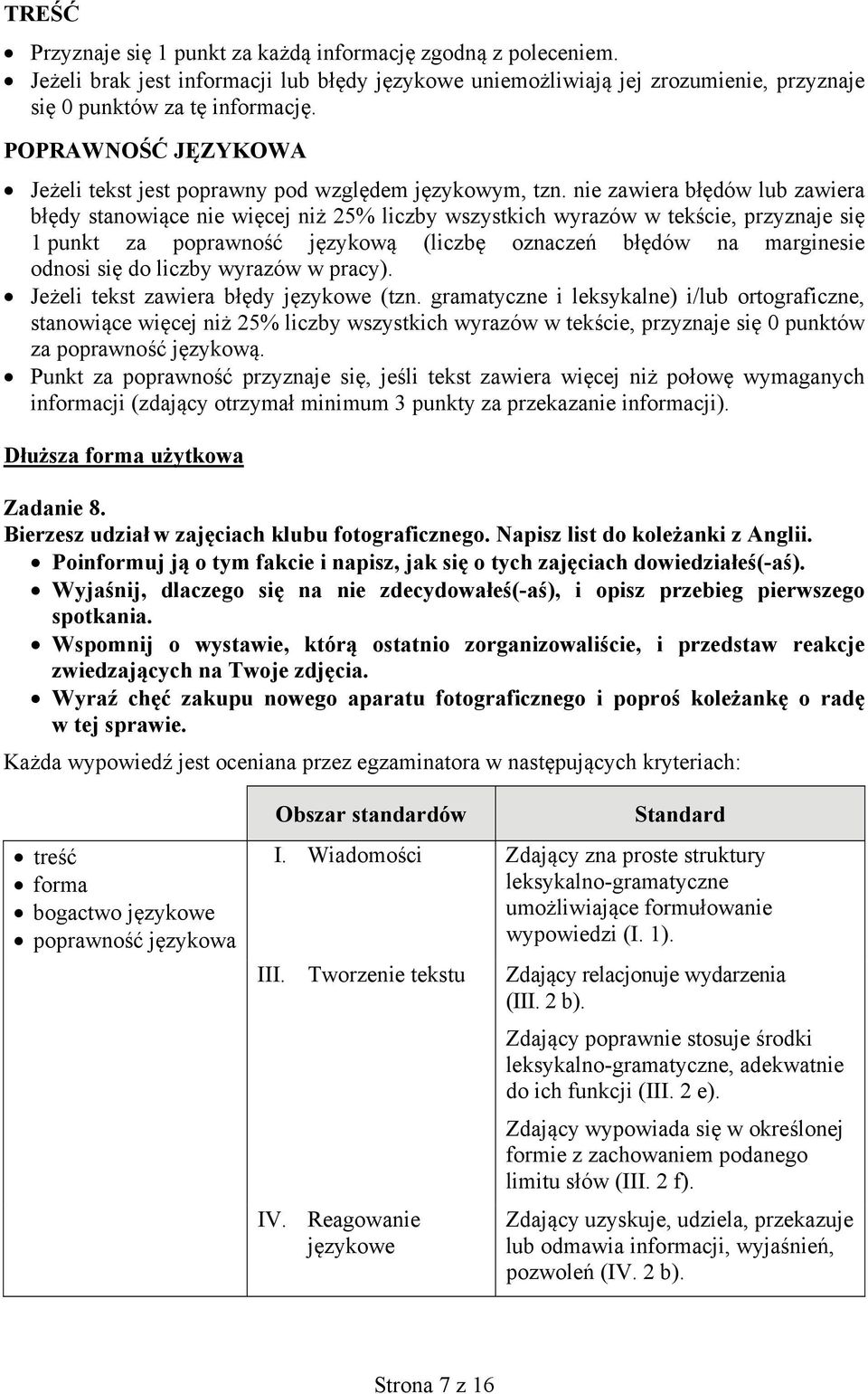 nie zawiera błędów lub zawiera błędy stanowiące nie więcej niż 25% liczby wszystkich wyrazów w tekście, przyznaje się 1 punkt za poprawność językową (liczbę oznaczeń błędów na marginesie odnosi się