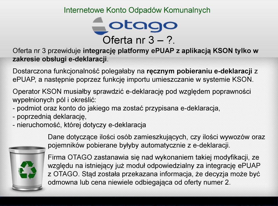 Operator KSON musiałby sprawdzić e-deklarację pod względem poprawności wypełnionych pól i określić: - podmiot oraz konto do jakiego ma zostać przypisana e-deklaracja, - poprzednią deklarację, -