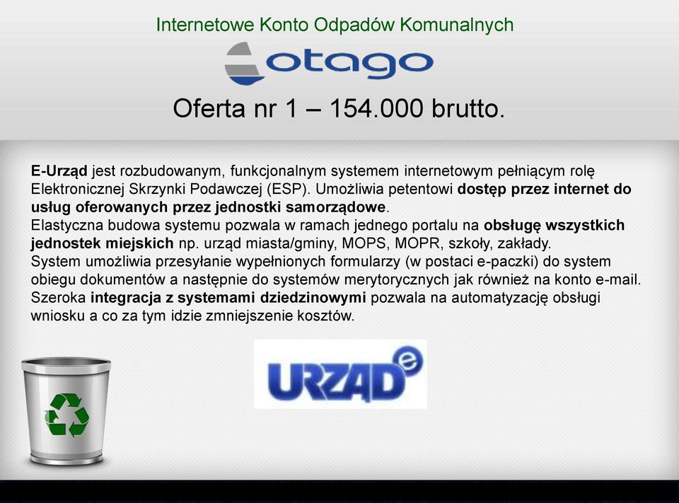 Umożliwia petentowi dostęp przez internet do usług oferowanych przez jednostki samorządowe.