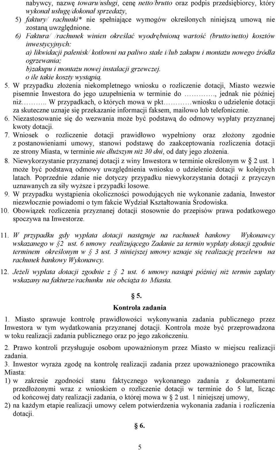 6) Faktura/ /rachunek winien określać wyodrębnioną wartość (brutto/netto) kosztów inwestycyjnych: a) likwidacji palenisk/ kotłowni na paliwo stałe i/ zakupu i montażu nowego źródła ogrzewania;