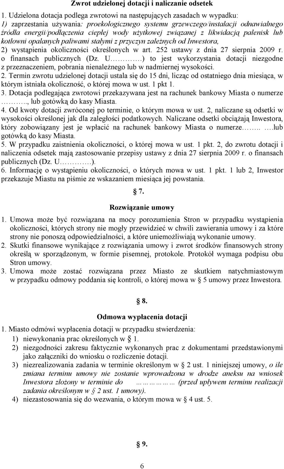 użytkowej związanej z likwidacją palenisk kotłowni opalanych paliwami stałymi z przyczyn zależnych od Inwestora, 2) wystąpienia okoliczności określonych w art. 252 ustawy z dnia 27 sierpnia 2009 r.