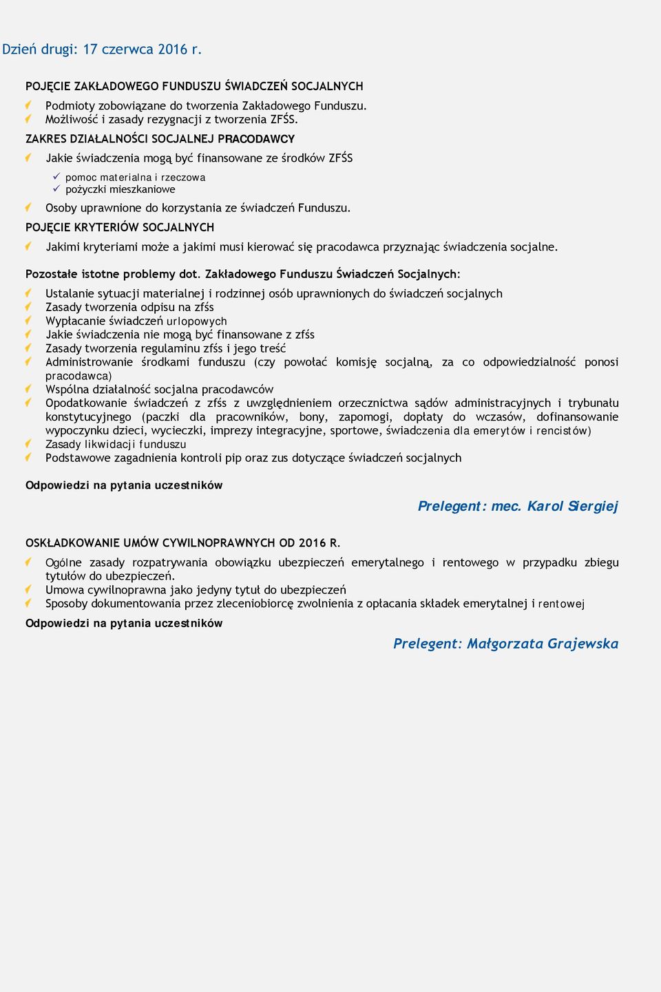 POJĘCIE KRYTERIÓW SOCJALNYCH Jakimi kryteriami może a jakimi musi kierować się pracodawca przyznając świadczenia socjalne. Pozostałe istotne problemy dot.