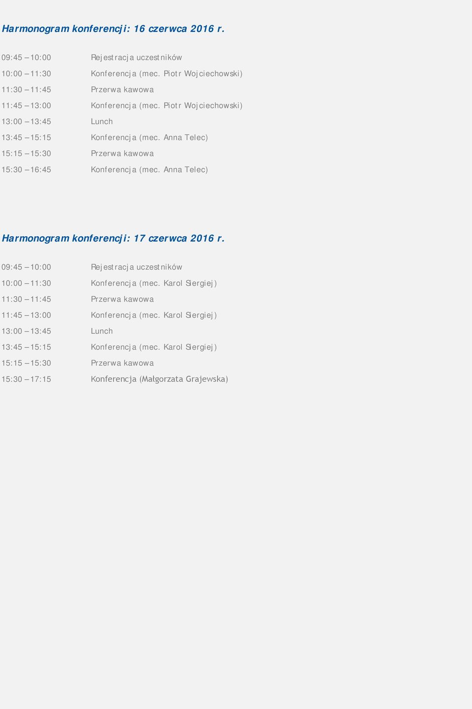 Anna Telec) 15:15 15:30 Przerwa kawowa 15:30 16:45 Konferencja (mec. Anna Telec) Harmonogram konferencji: 17 czerwca 2016 r.