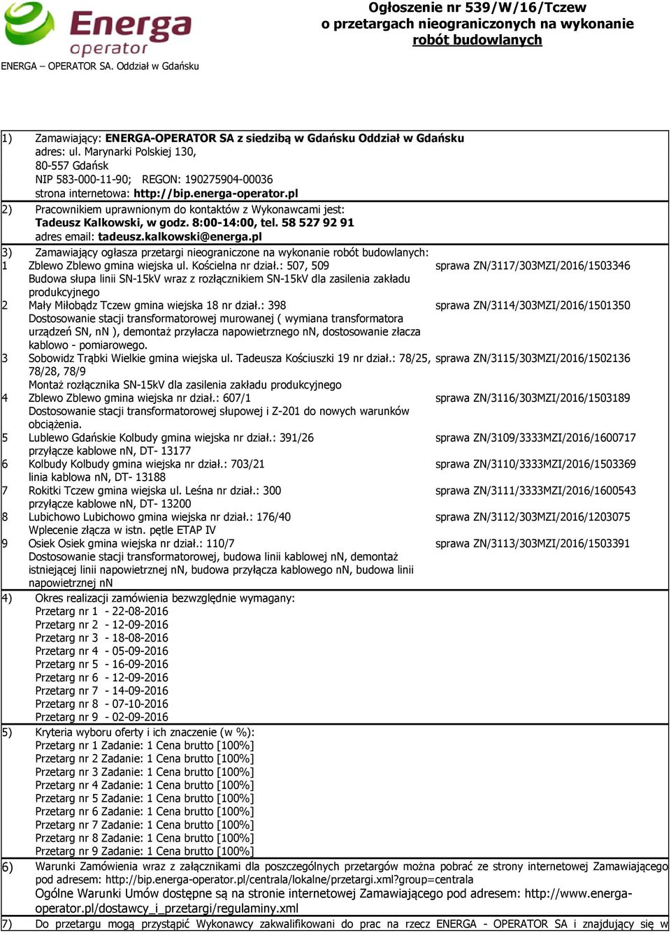 Marynarki Polskiej 130, 80-557 Gdańsk NIP 583-000-11-90; REGON: 190275904-00036 strona internetowa: http://bip.energa-operator.