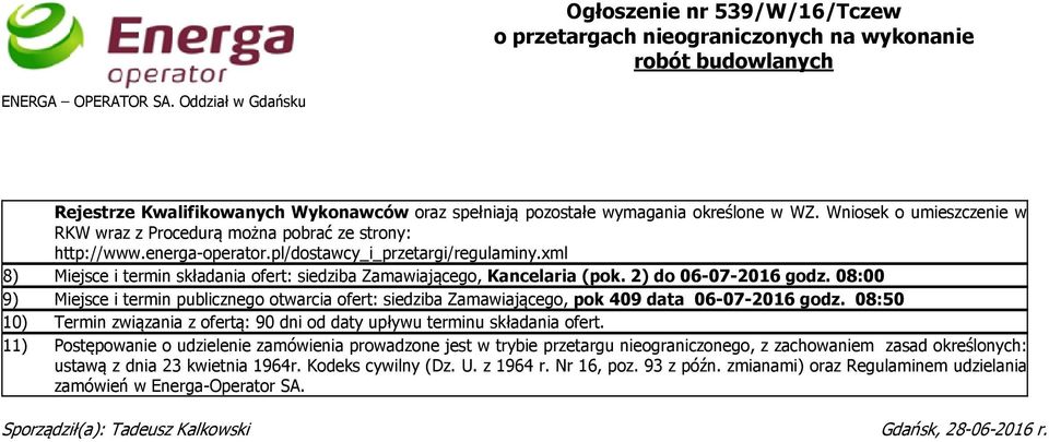 energa-operator.pl/dostawcy_i_przetargi/regulaminy.xml 8) Miejsce i termin składania ofert: siedziba Zamawiającego, Kancelaria (pok. 2) do 06-07-2016 godz.