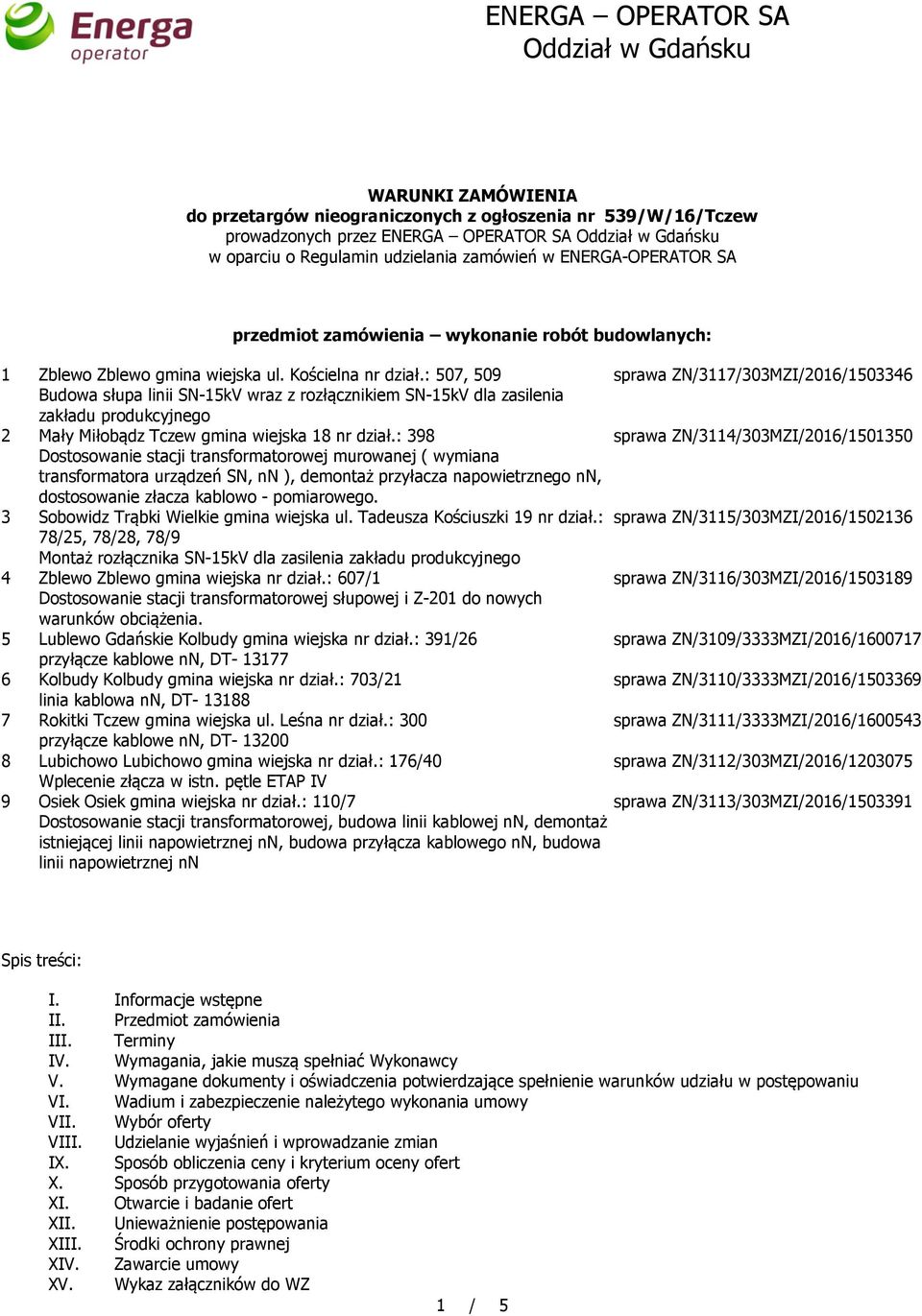 : 507, 509 sprawa ZN/3117/303MZI/2016/1503346 Budowa słupa linii SN-15kV wraz z rozłącznikiem SN-15kV dla zasilenia zakładu produkcyjnego 2 Mały Miłobądz Tczew gmina wiejska 18 nr dział.