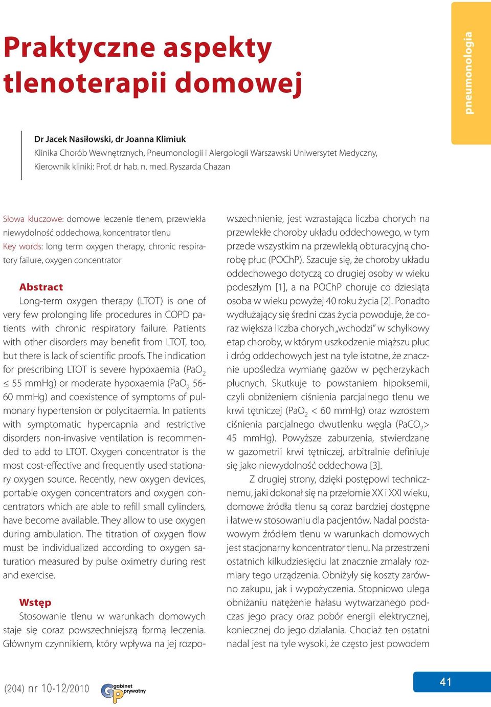 Ryszarda Chazan Słowa kluczowe: domowe leczenie tlenem, przewlekła niewydolność oddechowa, koncentrator tlenu Key words: long term oxygen therapy, chronic respiratory failure, oxygen concentrator