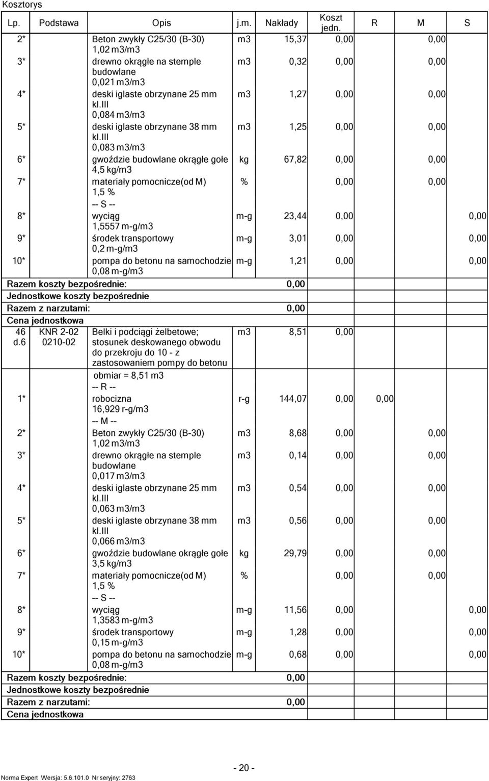 6 9* 10* KN 2-02 0210-02 Belki i podciągi żelbeowe; sosunek deskowanego obwodu do przekroju do 10 - z zasosowanie popy do beonu obiar = 8,51 16,929 / Beon zwykły C25/30 (B-30) 1,02 / drewno