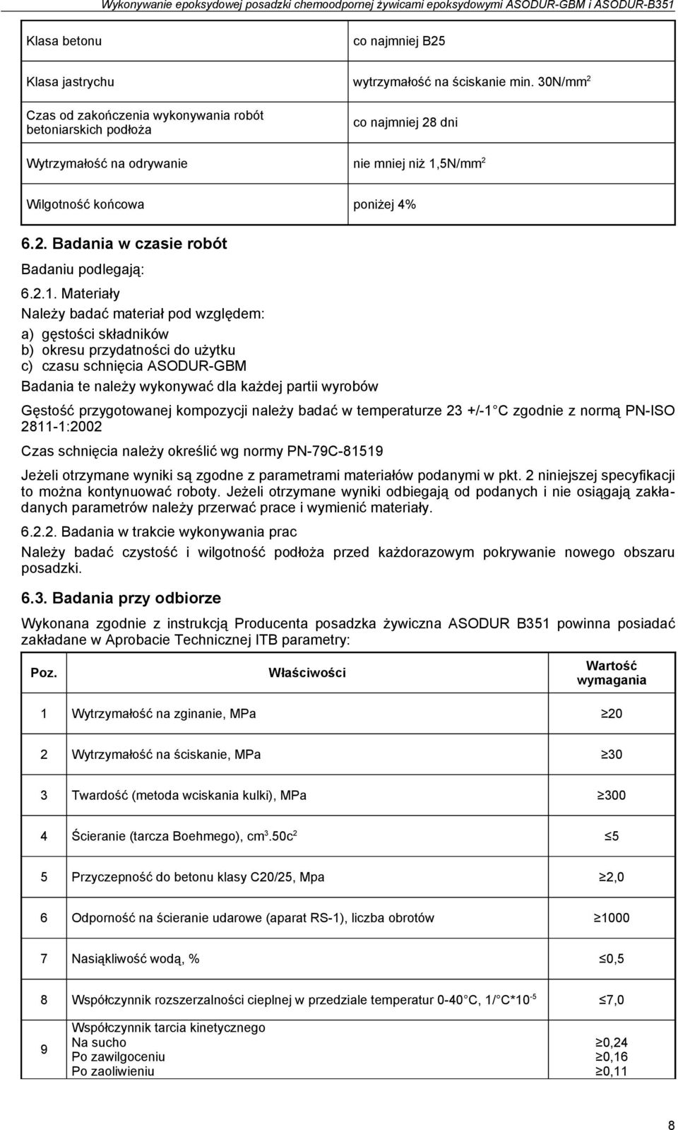 2.1. Materiały Należy badać materiał pod względem: a) gęstości składników b) okresu przydatności do użytku c) czasu schnięcia ASODUR-GBM Badania te należy wykonywać dla każdej partii wyrobów Gęstość
