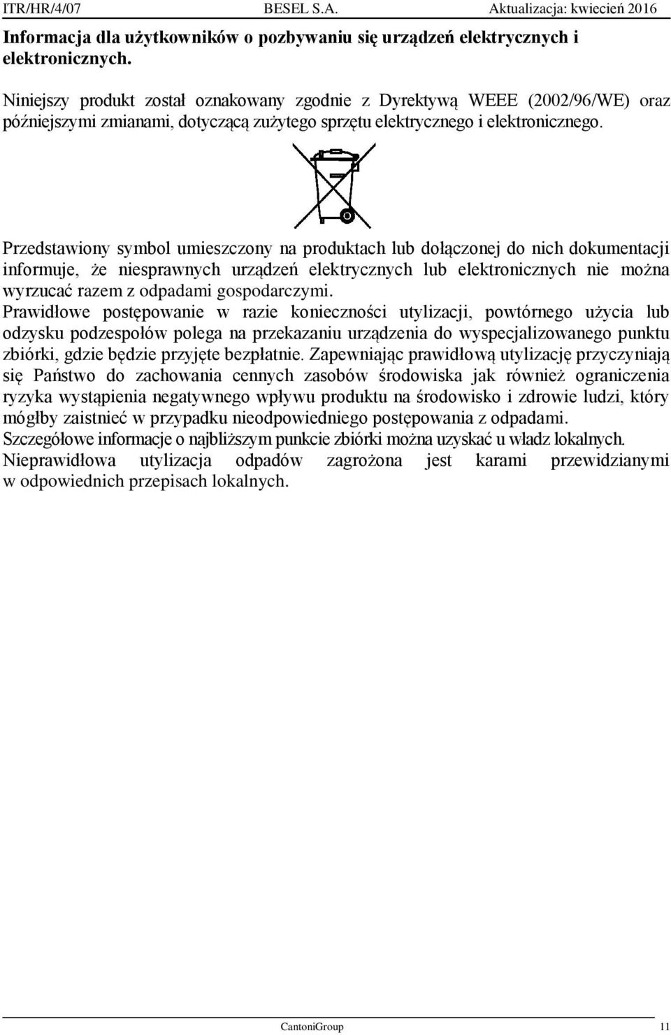Przedstawiony symbol umieszczony na produktach lub dołączonej do nich dokumentacji informuje, że niesprawnych urządzeń elektrycznych lub elektronicznych nie można wyrzucać razem z odpadami