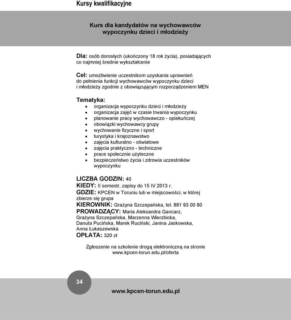 wypoczynku planowanie pracy wychowawczo - opiekuńczej obowiązki wychowawcy grupy wychowanie fizyczne i sport turystyka i krajoznawstwo zajęcia kulturalno - oświatowe zajęcia praktyczno - techniczne