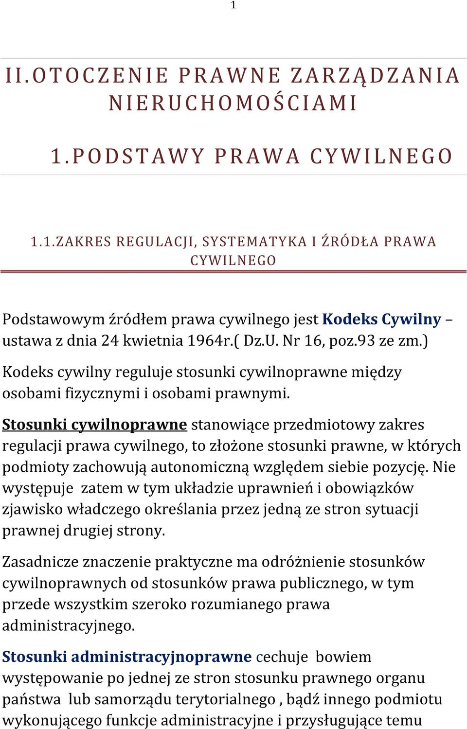 Stosunki cywilnoprawne stanowiące przedmiotowy zakres regulacji prawa cywilnego, to złożone stosunki prawne, w których podmioty zachowują autonomiczną względem siebie pozycję.