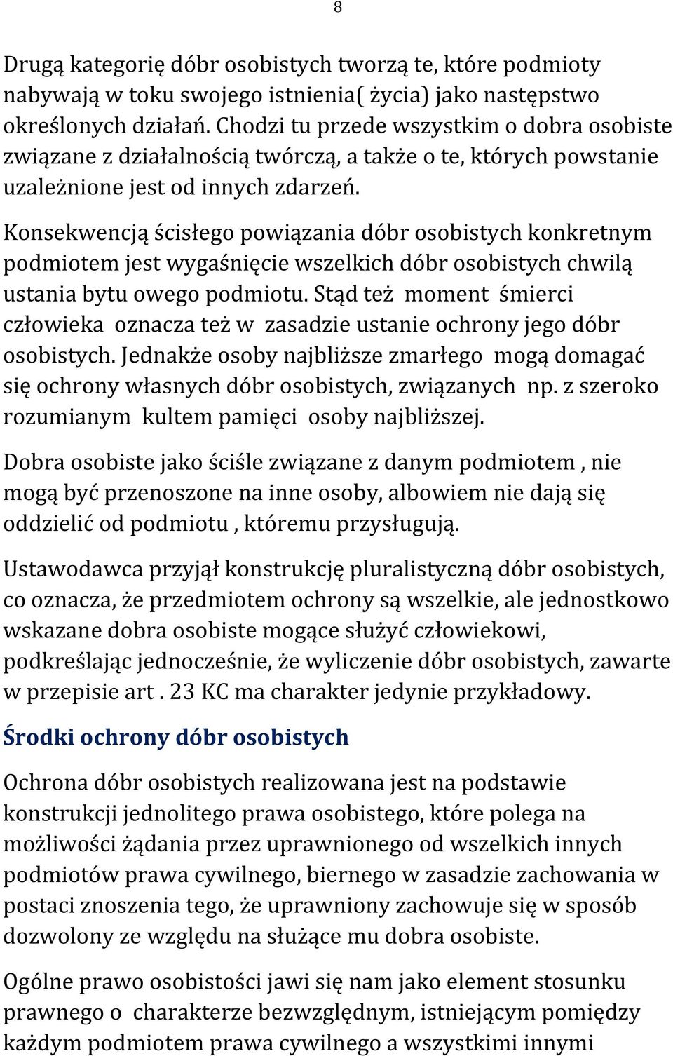 Konsekwencją ścisłego powiązania dóbr osobistych konkretnym podmiotem jest wygaśnięcie wszelkich dóbr osobistych chwilą ustania bytu owego podmiotu.