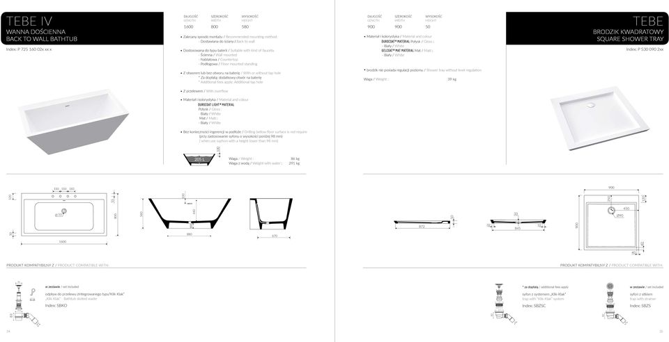 bellow floor surface is not require (przy zastosowanie syfonu o wysokości poniżej 98 mm) ( when use syphon with a height lower than 98 mm) Waga / Weight : Waga z wodą / Weight with water : 86 kg 291