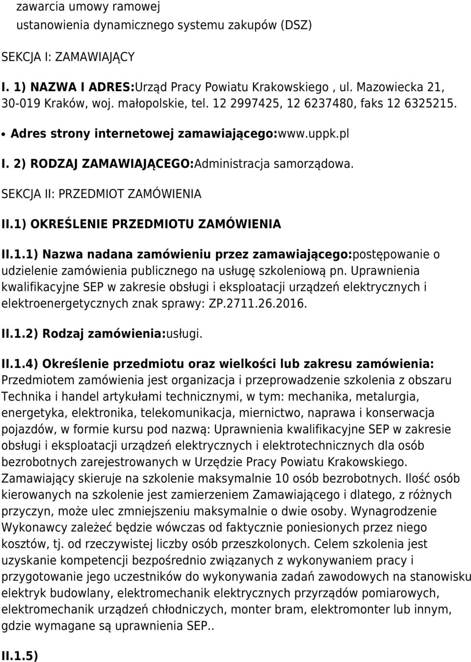 1) OKREŚLENIE PRZEDMIOTU ZAMÓWIENIA II.1.1) Nazwa nadana zamówieniu przez zamawiającego:postępowanie o udzielenie zamówienia publicznego na usługę szkoleniową pn.