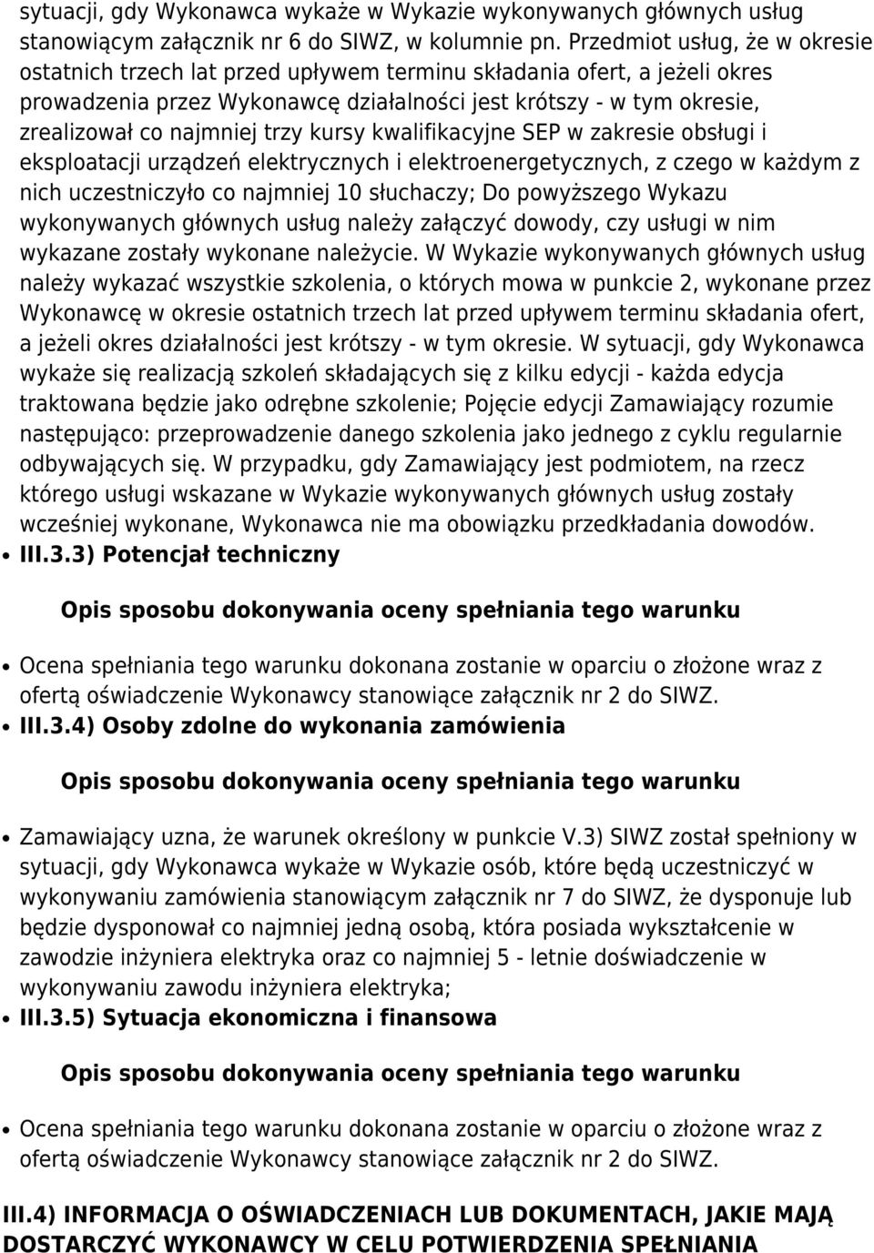 trzy kursy kwalifikacyjne SEP w zakresie obsługi i eksploatacji urządzeń elektrycznych i elektroenergetycznych, z czego w każdym z nich uczestniczyło co najmniej 10 słuchaczy; Do powyższego Wykazu