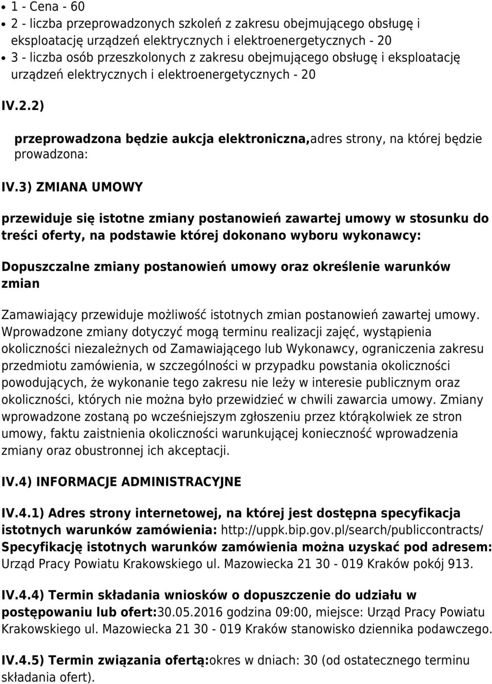 3) ZMIANA UMOWY przewiduje się istotne zmiany postanowień zawartej umowy w stosunku do treści oferty, na podstawie której dokonano wyboru wykonawcy: Dopuszczalne zmiany postanowień umowy oraz