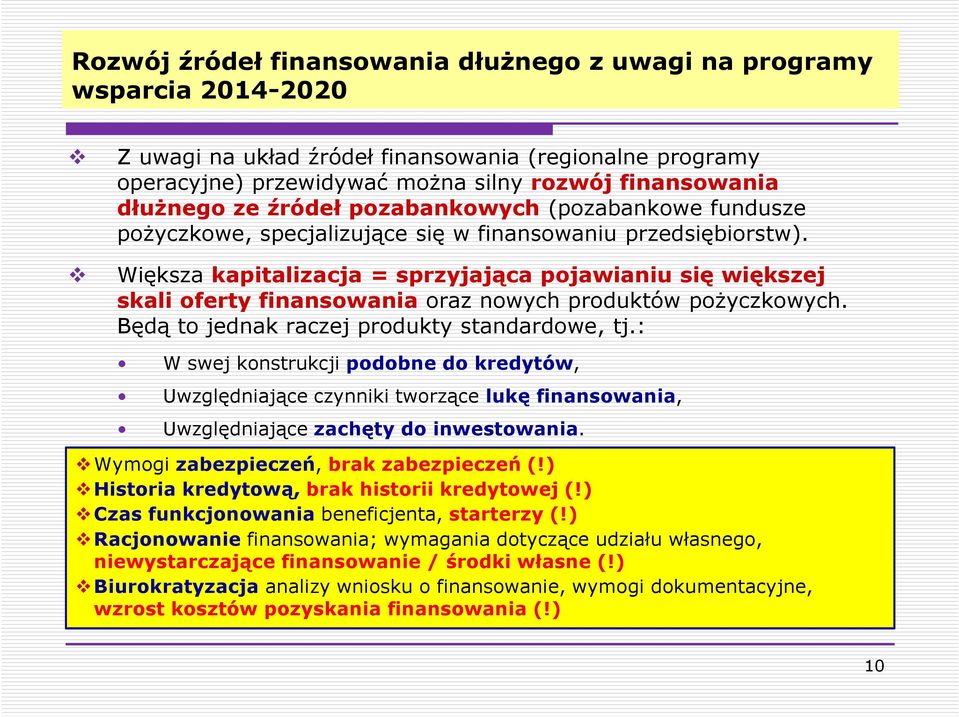 Większa kapitalizacja = sprzyjająca pojawianiu się większej skali oferty finansowania oraz nowych produktów pożyczkowych. Będą to jednak raczej produkty standardowe, tj.