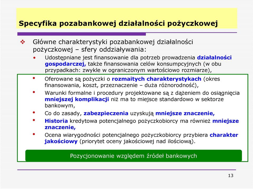 przeznaczenie duża różnorodność), Warunki formalne i procedury projektowane są z dążeniem do osiągnięcia mniejszej komplikacjiniż ma to miejsce standardowo w sektorze bankowym, Co do zasady,