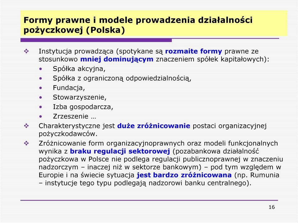 Zróżnicowanie form organizacyjnoprawnych oraz modeli funkcjonalnych wynika z braku regulacji sektorowej (pozabankowa działalność pożyczkowa w Polsce nie podlega regulacji publicznoprawnej w