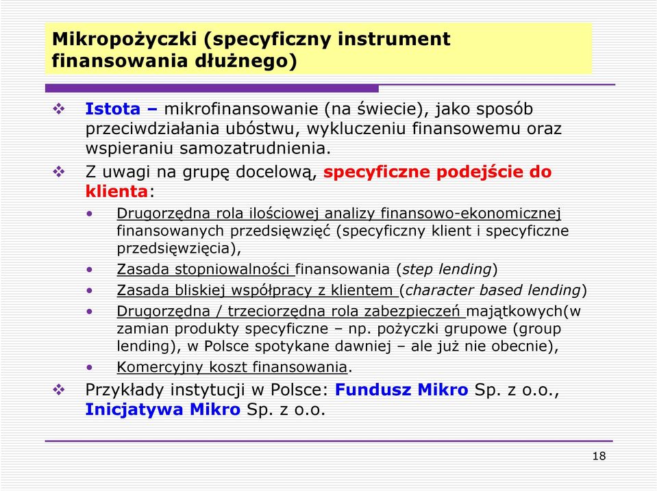 Zasada stopniowalności finansowania (step lending) Zasada bliskiej współpracy z klientem (character based lending) Drugorzędna / trzeciorzędna rola zabezpieczeń majątkowych(w zamian produkty