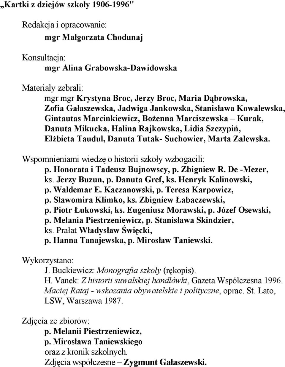 Suchowier, Marta Zalewska. Wspomnieniami wiedzę o historii szkoły wzbogacili: p. Honorata i Tadeusz Bujnowscy, p. Zbigniew R. De -Mezer, ks. Jerzy Buzun, p. Danuta Gref, ks. Henryk Kalinowski, p.