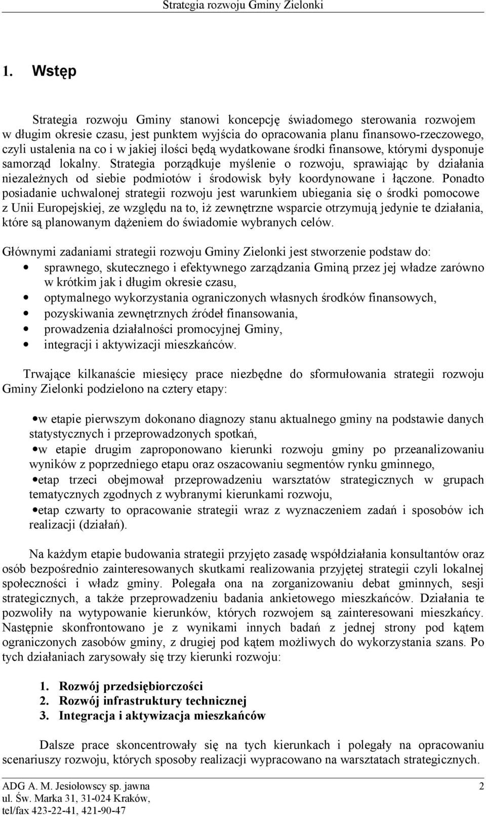 Strategia porządkuje myślenie o rozwoju, sprawiając by działania niezależnych od siebie podmiotów i środowisk były koordynowane i łączone.