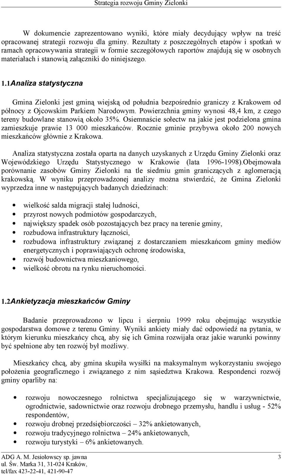 1Analiza statystyczna Gmina Zielonki jest gminą wiejską od południa bezpośrednio graniczy z Krakowem od północy z Ojcowskim Parkiem Narodowym.