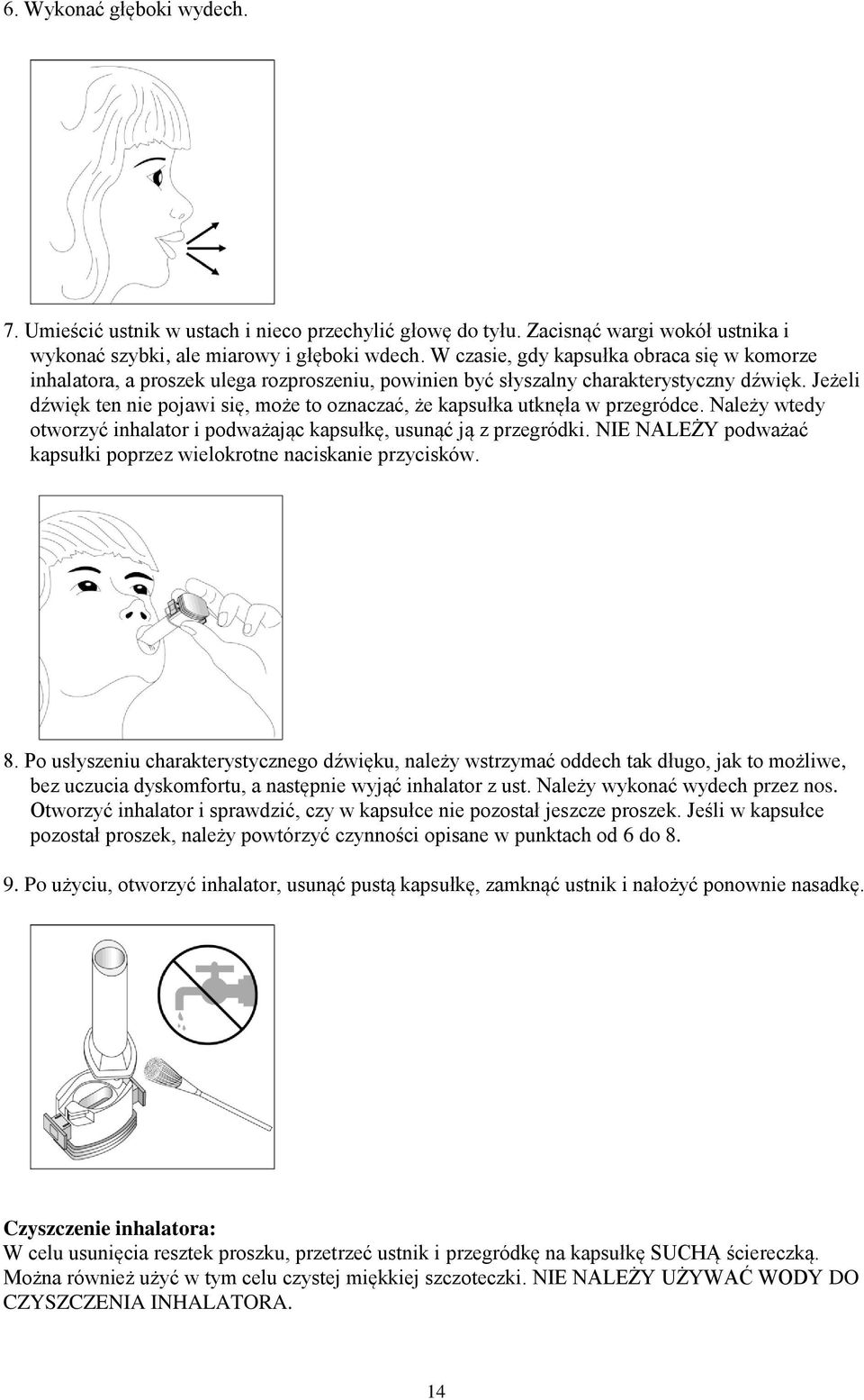 Jeżeli dźwięk ten nie pojawi się, może to oznaczać, że kapsułka utknęła w przegródce. Należy wtedy otworzyć inhalator i podważając kapsułkę, usunąć ją z przegródki.
