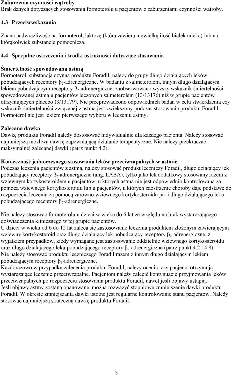 4 Specjalne ostrzeżenia i środki ostrożności dotyczące stosowania Śmiertelność spowodowana astmą Formoterol, substancja czynna produktu Foradil, należy do grupy długo działających leków pobudzających