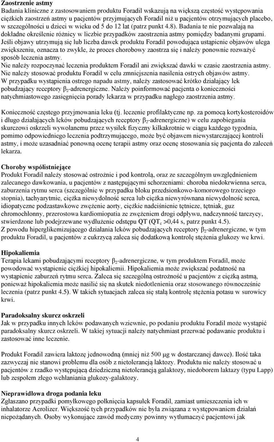 Jeśli objawy utrzymują się lub liczba dawek produktu Foradil powodująca ustąpienie objawów ulega zwiększeniu, oznacza to zwykle, że proces chorobowy zaostrza się i należy ponownie rozważyć sposób