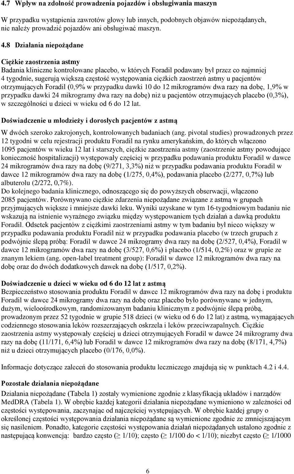8 Działania niepożądane Ciężkie zaostrzenia astmy Badania kliniczne kontrolowane placebo, w których Foradil podawany był przez co najmniej 4 tygodnie, sugerują większą częstość występowania ciężkich