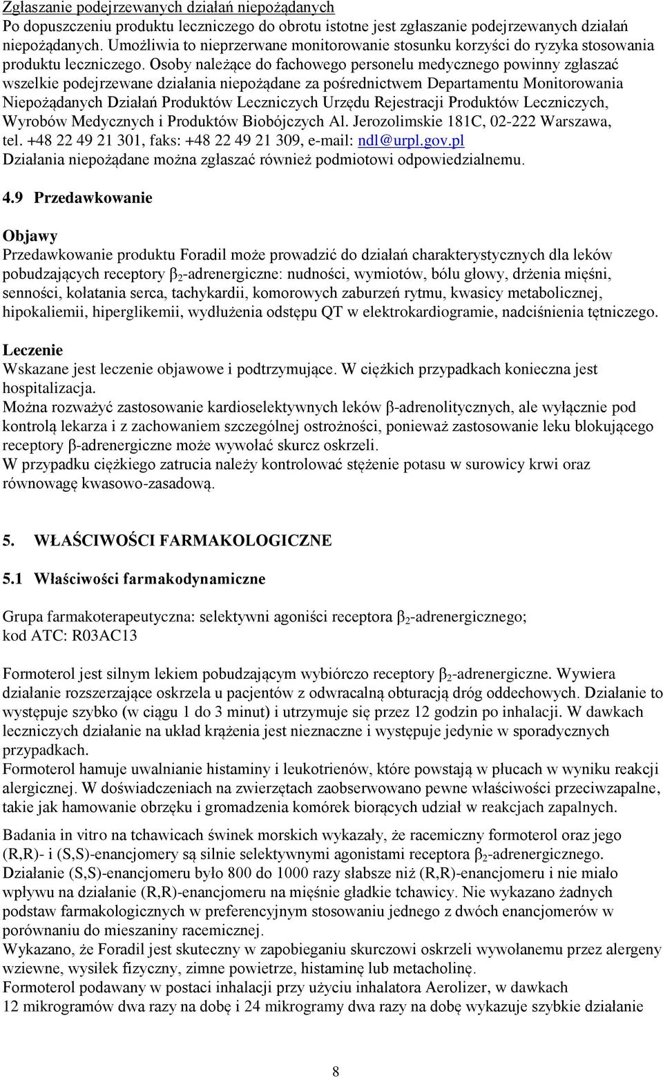 Osoby należące do fachowego personelu medycznego powinny zgłaszać wszelkie podejrzewane działania niepożądane za pośrednictwem Departamentu Monitorowania Niepożądanych Działań Produktów Leczniczych