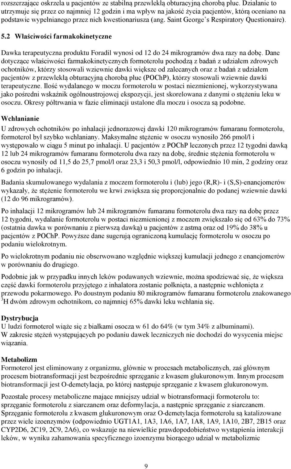 Saint George s Respiratory Questionaire). 5.2 Właściwości farmakokinetyczne Dawka terapeutyczna produktu Foradil wynosi od 12 do 24 mikrogramów dwa razy na dobę.