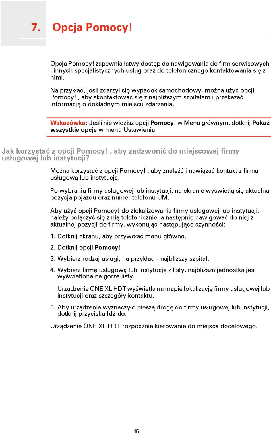Wskazówka: Jeśli nie widzisz opcji Pomocy! w Menu głównym, dotknij Pokaż wszystkie opcje w menu Ustawienia. Jak korzystać z opcji Pomocy!, aby zadzwonić do miejscowej firmy usługowej lub instytucji?