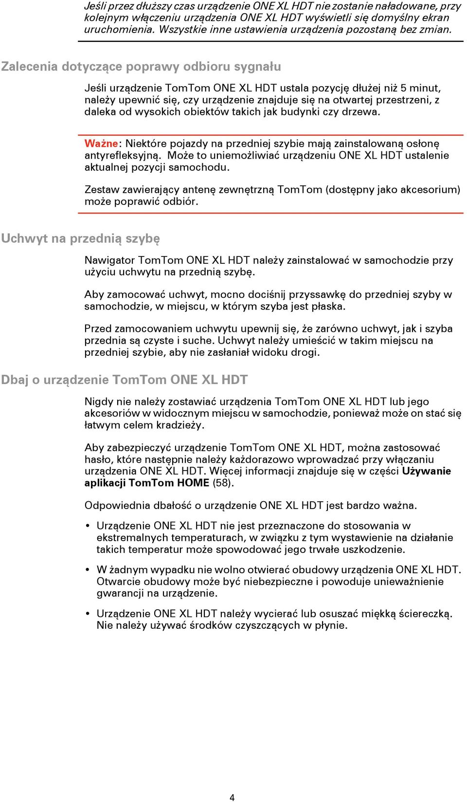 Zalecenia dotyczące poprawy odbioru sygnału Jeśli urządzenie TomTom ONE XL HDT ustala pozycję dłużej niż 5 minut, należy upewnić się, czy urządzenie znajduje się na otwartej przestrzeni, z daleka od
