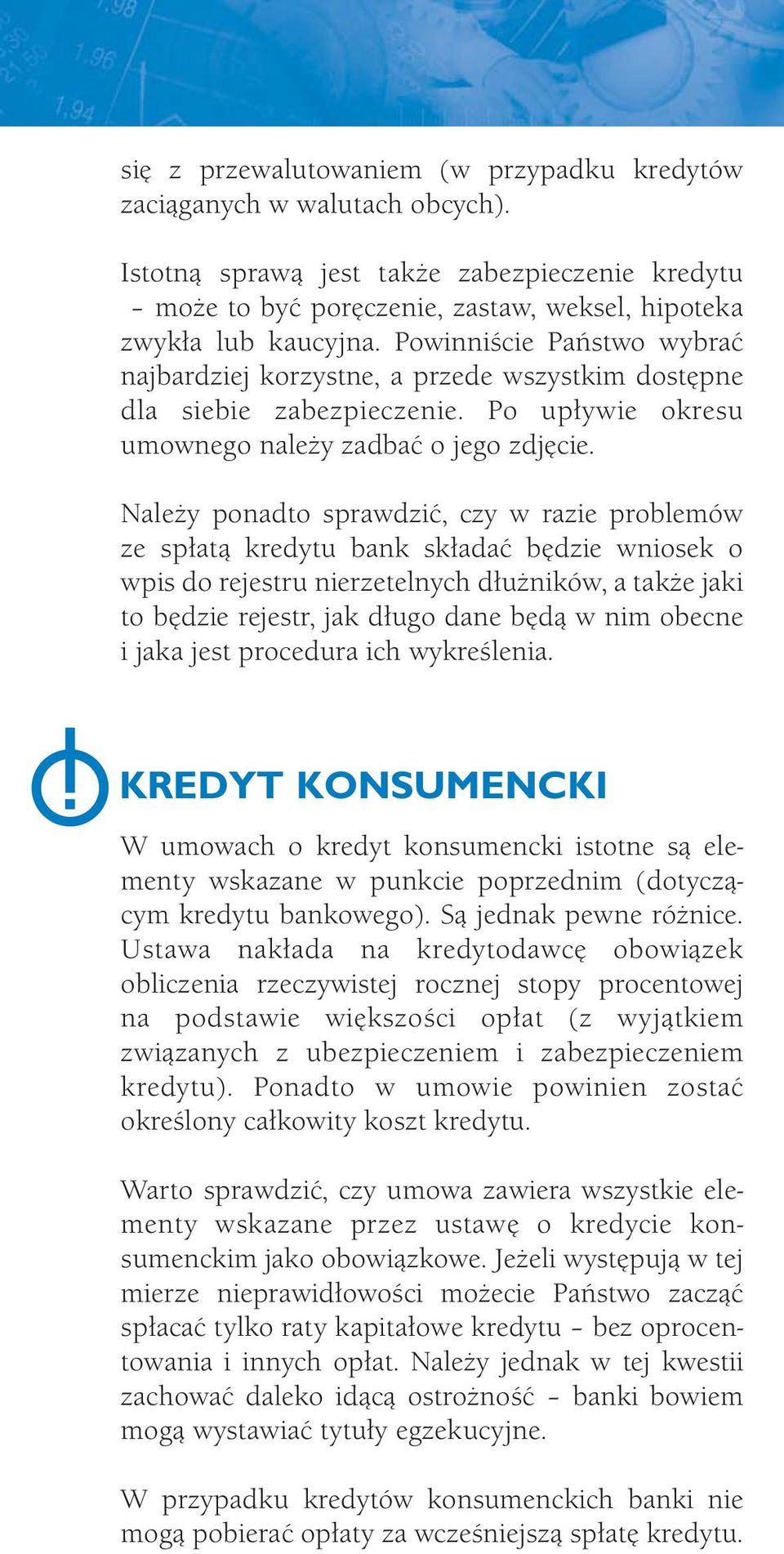 Należy ponadto sprawdzić, czy w razie problemów ze spłatą kredytu bank składać będzie wniosek o wpis do rejestru nierzetelnych dłużników, a także jaki to będzie rejestr, jak długo dane będą w nim