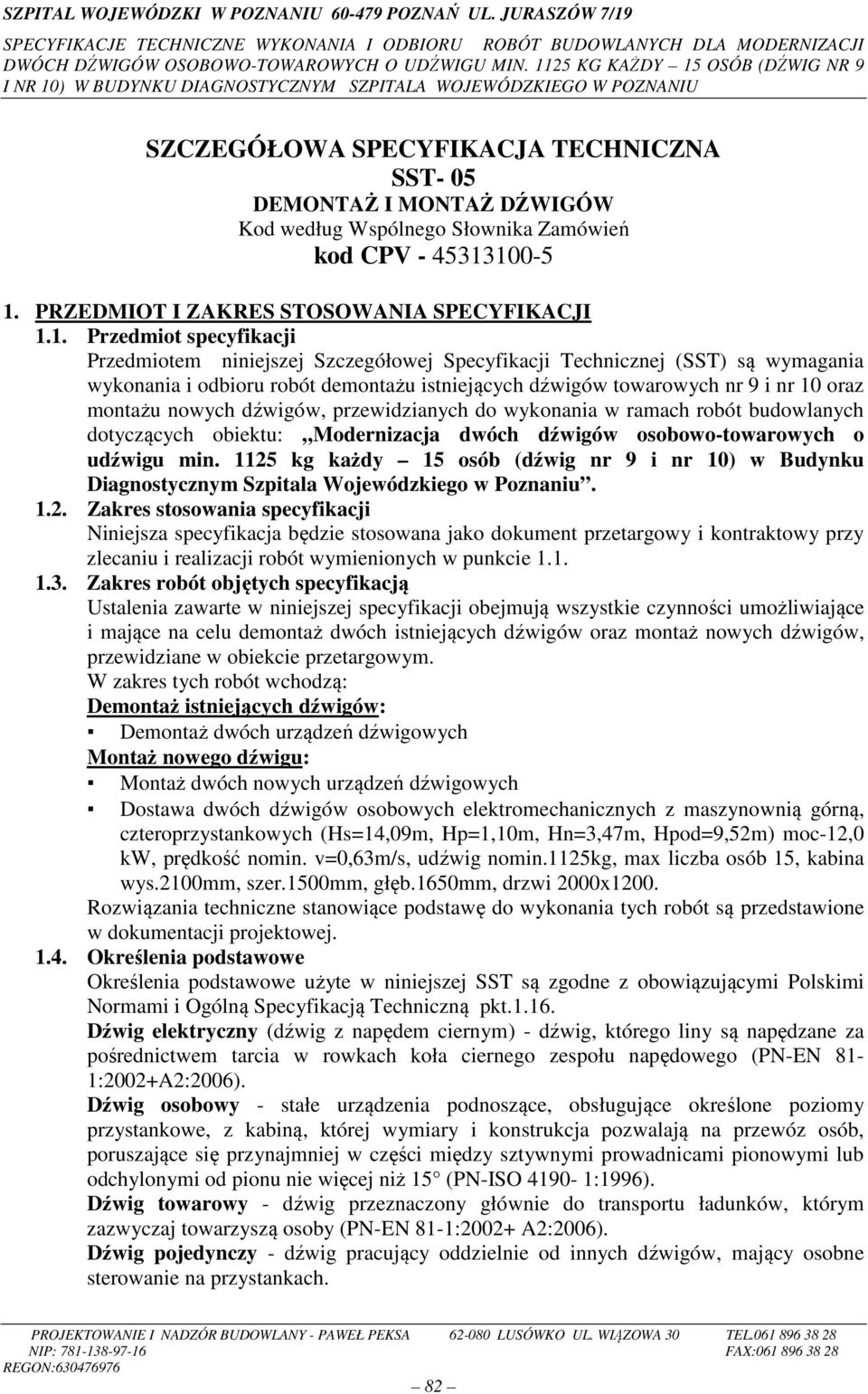 istniejących dźwigów towarowych nr 9 i nr 10 oraz montażu nowych dźwigów, przewidzianych do wykonania w ramach robót budowlanych dotyczących obiektu: Modernizacja dwóch dźwigów osobowo-towarowych o