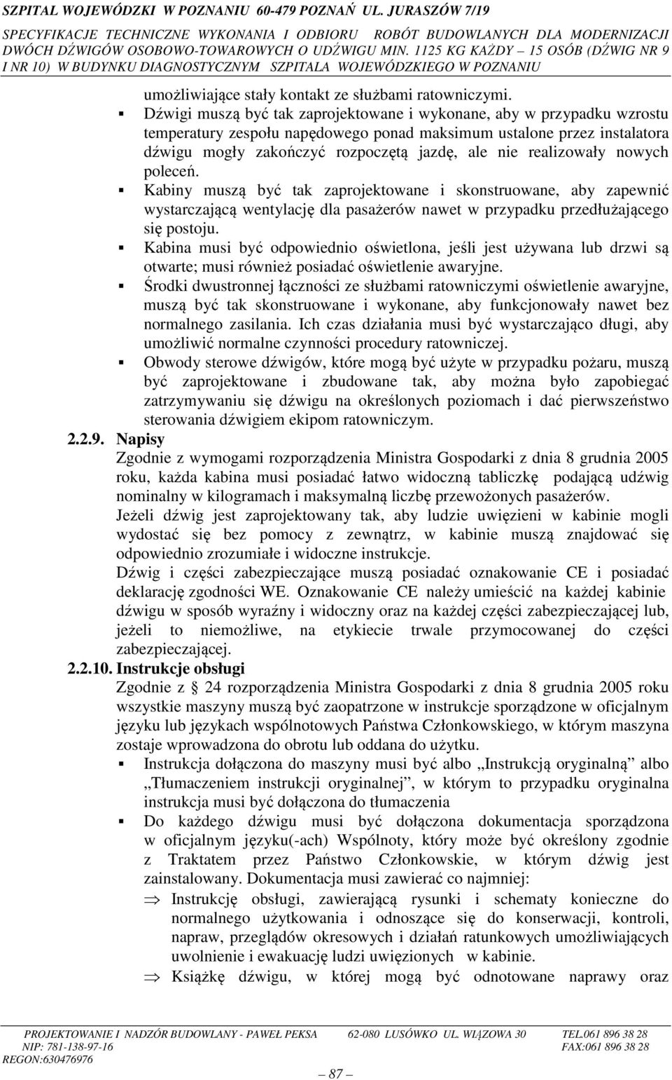 realizowały nowych poleceń. Kabiny muszą być tak zaprojektowane i skonstruowane, aby zapewnić wystarczającą wentylację dla pasażerów nawet w przypadku przedłużającego się postoju.