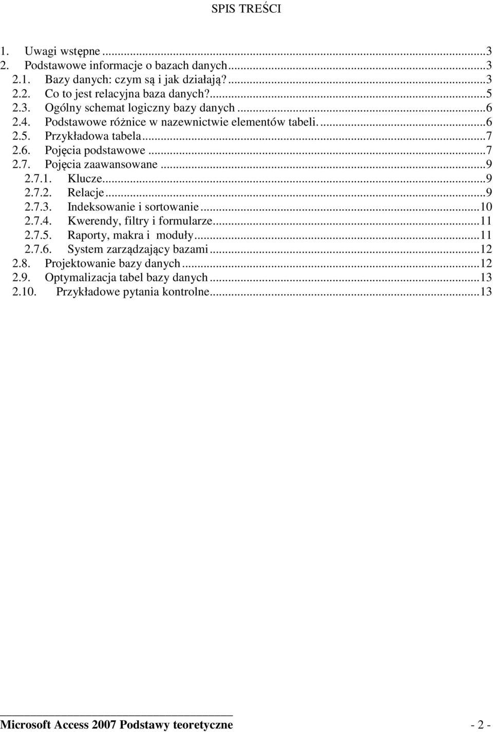 .. 9 2.7.3. Indeksowanie i sortowanie... 10 2.7.4. Kwerendy, filtry i formularze... 11 2.7.5. Raporty, makra i moduły... 11 2.7.6. System zarządzający bazami... 12 2.8.