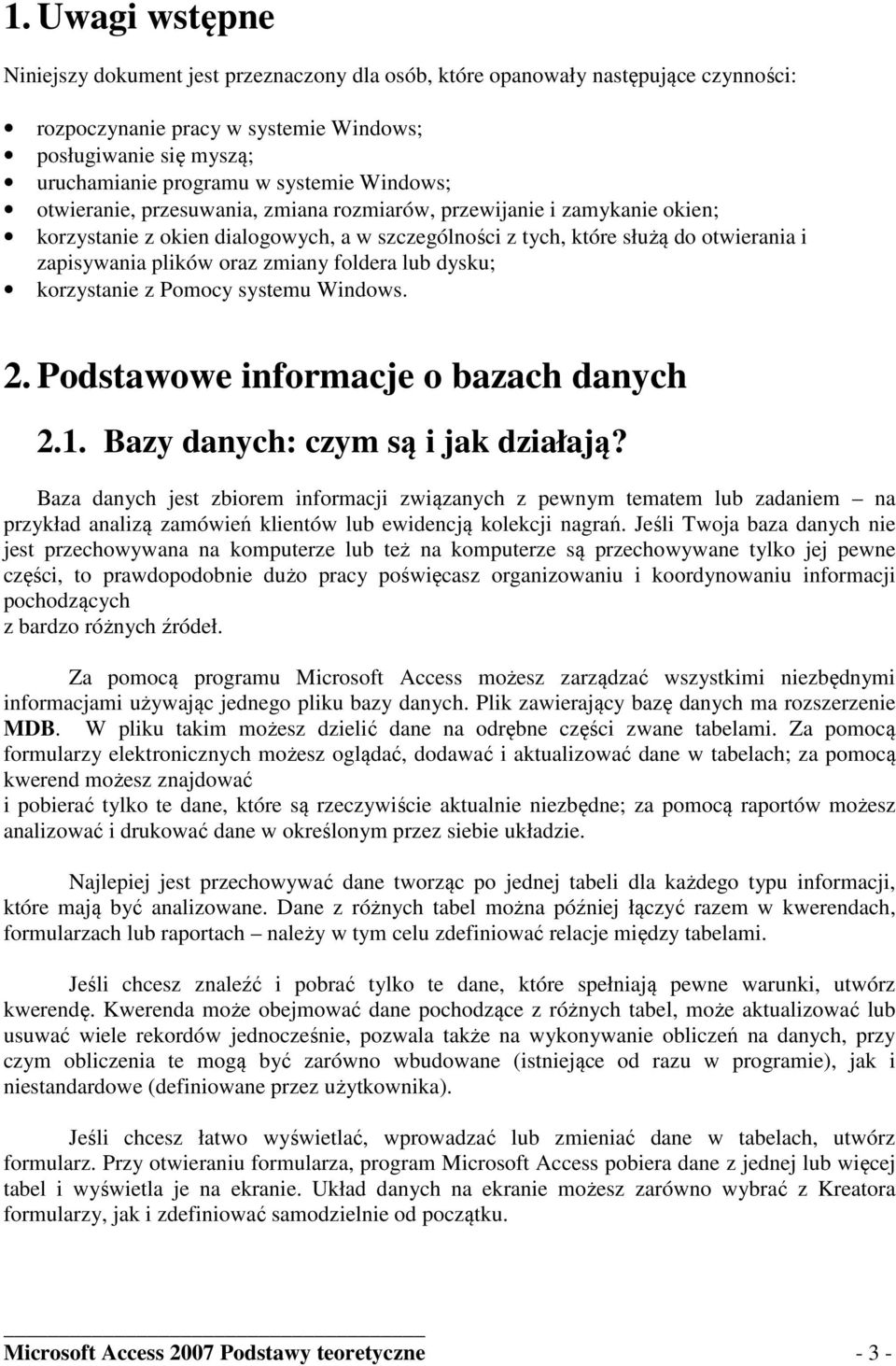 zmiany foldera lub dysku; korzystanie z Pomocy systemu Windows. 2. Podstawowe informacje o bazach danych 2.1. Bazy danych: czym są i jak działają?