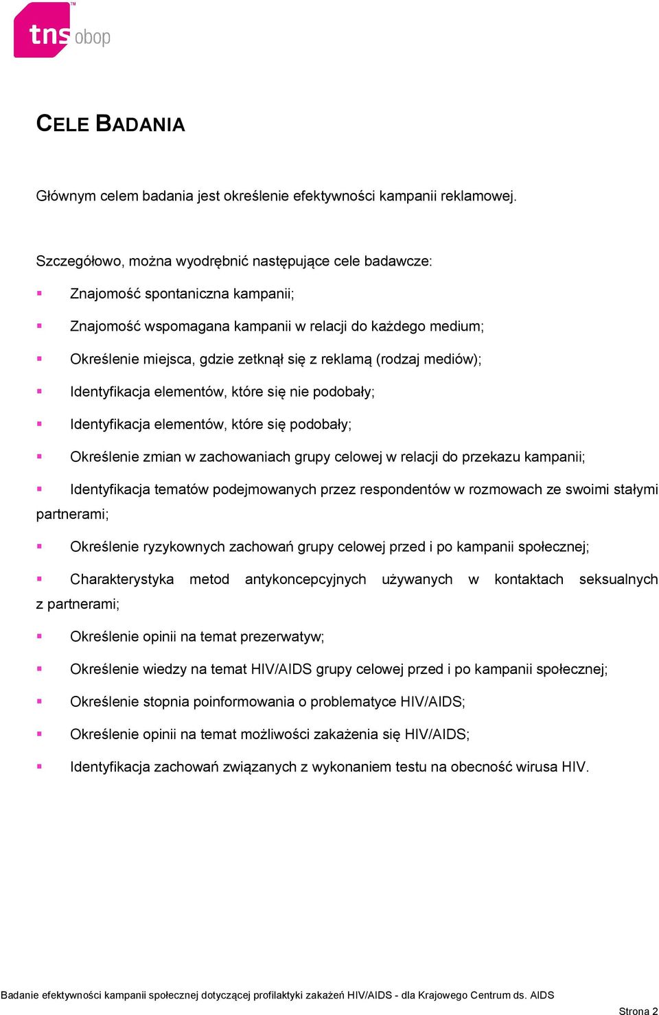 (rodzaj mediów); Identyfikacja elementów, które się nie podobały; Identyfikacja elementów, które się podobały; Określenie zmian w zachowaniach grupy celowej w relacji do przekazu kampanii;