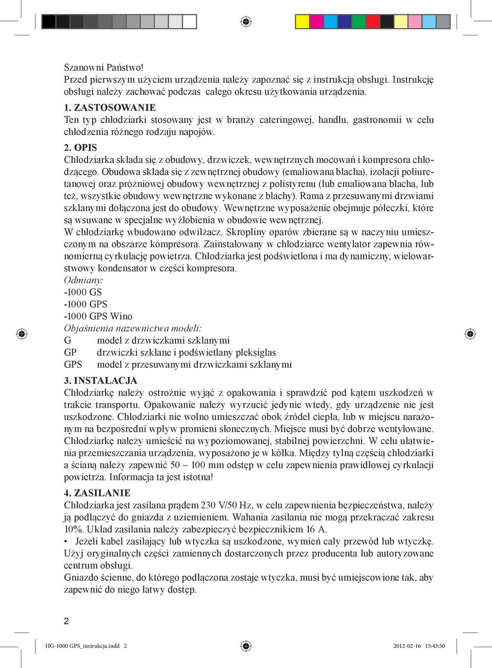 OPIS Chłodziarka składa się z obudowy, drzwiczek, wewnętrznych mocowań i kompresora chłodzącego.