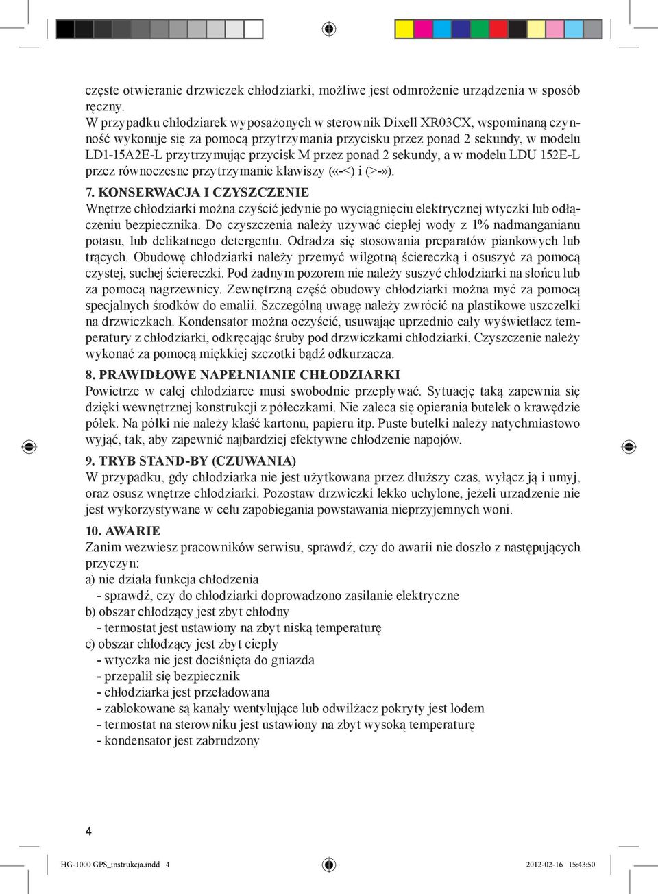 przez ponad 2 sekundy, a w modelu LDU 152E-L przez równoczesne przytrzymanie klawiszy («-<) i (>-»). 7.